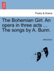 The Bohemian Girl. an Opera in Three Acts ... the Songs by A. Bunn. - Book
