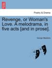 Revenge, or Woman's Love. a Melodrama, in Five Acts [And in Prose]. - Book