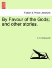 By Favour of the Gods; And Other Stories. - Book