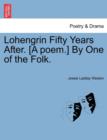 Lohengrin Fifty Years After. [A Poem.] by One of the Folk. - Book
