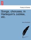 Songs, Choruses, in Harlequin's Jubilee, Etc. - Book