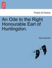 An Ode to the Right Honourable Earl of Huntingdon. - Book