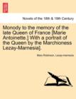 Monody to the Memory of the Late Queen of France [marie Antoinette.] with a Portrait of the Queen by the Marchioness Lezay-Marnesia]. - Book