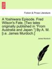 A Yoshiwara Episode. Fred Wilson's Fate. [Two Tales Originally Published in from Australia and Japan.] by A. M. [I.E. James Murdoch.] - Book