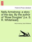 Nelly Armstrong : A Story of the Day. by the Author of Rose Douglas [I.E. S. R. Whitehead]. Vol. II - Book