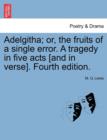 Adelgitha; Or, the Fruits of a Single Error. a Tragedy in Five Acts [And in Verse]. Fourth Edition. - Book