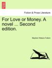 For Love or Money. a Novel ... Second Edition. - Book