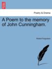 A Poem to the Memory of John Cunningham. - Book