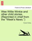 Wee Willie Winkie and Other Child Stories. (Reprinted in Chief from the Week's News.) - Book
