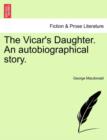 The Vicar's Daughter. an Autobiographical Story. Vol. I. - Book
