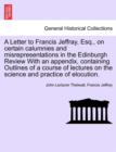 A Letter to Francis Jeffray, Esq., on Certain Calumnies and Misrepresentations in the Edinburgh Review with an Appendix, Containing Outlines of a Course of Lectures on the Science and Practice of Eloc - Book