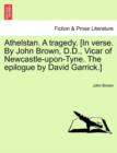 Athelstan. a Tragedy. [In Verse. by John Brown, D.D., Vicar of Newcastle-Upon-Tyne. the Epilogue by David Garrick.] - Book