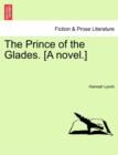 The Prince of the Glades. [A Novel.] Vol. I - Book