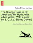 The Strange Case of Dr. Jekyll and Mr. Hyde, with Other Fables. [With a Note by S. C., i.e. Sidney Colvin.] - Book
