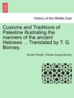 Customs and Traditions of Palestine Illustrating the Manners of the Ancient Hebrews ... Translated by T. G. Bonney. - Book
