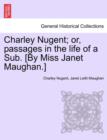 Charley Nugent; Or, Passages in the Life of a Sub. [By Miss Janet Maughan.] - Book