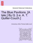 The Blue Pavilions. [A Tale.] by Q. [I.E. A. T. Quiller-Couch.] - Book