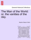 The Man of the World : Or, the Vanities of the Day. - Book