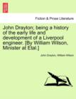 John Drayton; being a history of the early life and development of a Liverpool engineer. [By William Wilson, Minister at Etal.] - Book