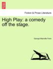 High Play : A Comedy Off the Stage. - Book