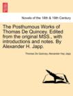 The Posthumous Works of Thomas de Quincey. Edited from the Original Mss., with Introductions and Notes. by Alexander H. Japp. - Book