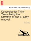 Concealed for Thirty Years, Being the Narrative of One E. Grey. a Novel. - Book