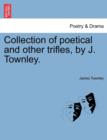 Collection of Poetical and Other Trifles, by J. Townley. - Book