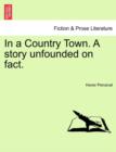 In a Country Town. a Story Unfounded on Fact. - Book