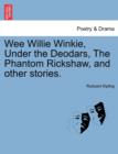 Wee Willie Winkie, Under the Deodars, the Phantom Rickshaw, and Other Stories. - Book