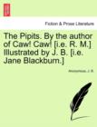 The Pipits. by the Author of Caw! Caw! [I.E. R. M.] Illustrated by J. B. [I.E. Jane Blackburn.] - Book