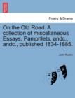 On the Old Road. a Collection of Miscellaneous Essays, Pamphlets, Andc., Andc., Published 1834-1885. - Book