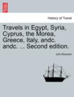 Travels in Egypt, Syria, Cyprus, the Morea, Greece, Italy, Andc. Andc. ... Second Edition. - Book