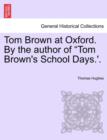 Tom Brown at Oxford. by the Author of Tom Brown's School Days.'. Volume I. - Book