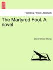 The Martyred Fool. a Novel. - Book