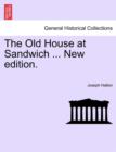 The Old House at Sandwich ... New edition. - Book