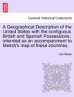 A Geographical Description of the United States with the Contiguous British and Spanish Possessions, Intended as an Accompaniment to Melish's Map of These Countries. - Book