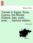 Travels in Egypt, Syria, Cyprus, the Morea, Greece, Italy, Andc. Andc. ... Second Edition.Vol.I - Book