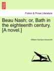 Beau Nash; Or, Bath in the Eighteenth Century. [A Novel.] - Book