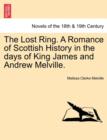 The Lost Ring. a Romance of Scottish History in the Days of King James and Andrew Melville. - Book