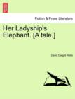 Her Ladyship's Elephant. [A Tale.] - Book