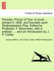 Pericles, Prince of Tyre. a Novel ... Printed in 1608, and Founded Upon Shakespeare's Play. Edited by Professor T. Mommsen, with a Preface ...; And an Introduction by J. P. Collier. - Book