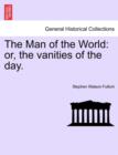 The Man of the World : Or, the Vanities of the Day. - Book