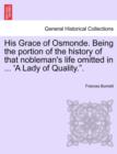 His Grace of Osmonde. Being the Portion of the History of That Nobleman's Life Omitted in ... 'a Lady of Quality.." - Book