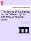 The Secret of the Sands; Or, the "Water Lily" and Her Crew. a Nautical Novel. - Book