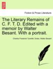 The Literary Remains of C. F. T. D. Edited with a Memoir by Walter Besant. with a Portrait. - Book