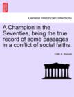 A Champion in the Seventies, Being the True Record of Some Passages in a Conflict of Social Faiths. - Book