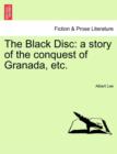 The Black Disc : A Story of the Conquest of Granada, Etc. - Book