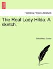 The Real Lady Hilda. a Sketch. - Book