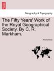 The Fifty Years' Work of the Royal Geographical Society. by C. R. Markham. - Book