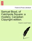 Samuel Boyd, of Catchpole Square : A Mystery. Canadian Copyright Edition. - Book